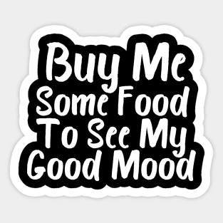 Buy Me Some Food To See My Good Mood Sticker